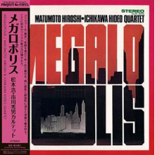 Matsumoto, Hiroshi & Hideo Ichikawa Quartet - Megalopolis