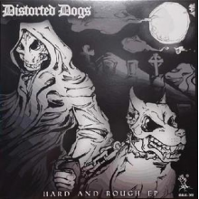 Distorted Dogs - Hard and Rough Ep