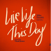 Hazama, Miho & Danish Radio Big Band & Danish Radio Symphony Orchestra - Live Life This Day: Celebrating Thad Jones