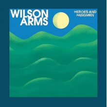 Wilson Arms - Heroes and Hangman