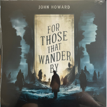 Howard, John - For Those That Wander By