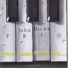 Hicks, John -Trio- - I'll Give You Something To Remember Me By