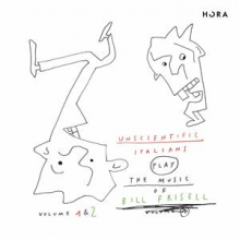 Unscientific Italians - Play the Music of Bill Frisell Vol.1 & 2