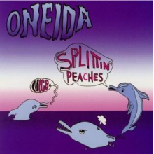 Oneida - Nice/Splittin' Peaches