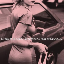 Russell, Luther - Happiness For Beginners