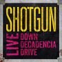 Shotgun - Live-Down Decadencia Drive