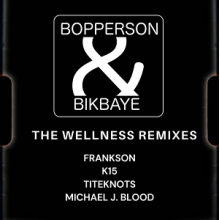 Bopperson & Bikbaye - The Wellness Remixes