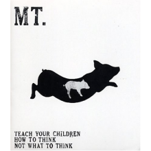 Mt. - Teach Your Children How To Think Not What To Think