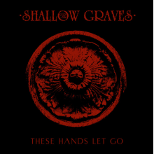 Shallow Graves - These Hands Let Go