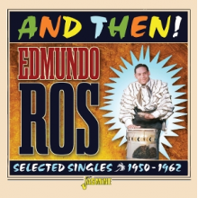 Ross, Edmundo - And Then! - Selected Singles, 1950-1962