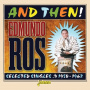 Ross, Edmundo - And Then! - Selected Singles, 1950-1962