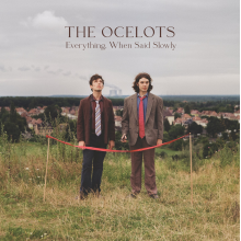 Ocelots - Everything, When Said Slowly