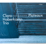 Clara Haberkamp Trio - Haberkamp: Plateaux