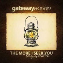 Gateway Worship - More I Seek You