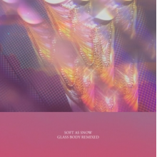 Soft As Snow - Glass Body Remixed