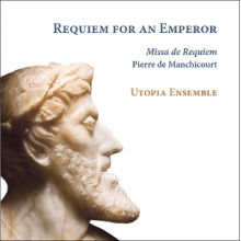 Utopia Ensemble - De Manchicourt: Requiem For an Emperor