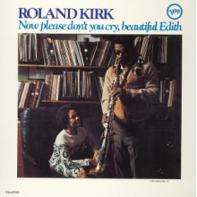 Kirk, Roland - Now Please Don't You Cry, Beautiful Edith