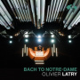 Olivier Latry - Bach To Notre Dame