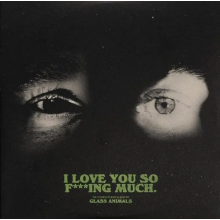 Glass Animals - I Love You So F***Ing Much