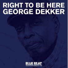 Dekker, George - Right To Be Here