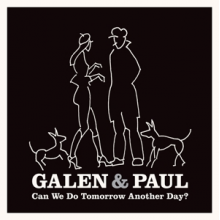 Galen & Paul - Can We Do Tomorrow Another Day?