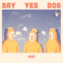 Say Yes Dog - Drai