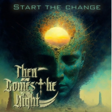 Then Comes the Night - Start the Change