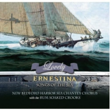 New Bedford Harbor Sea Chantey Chorus & the Rum Soaked Crooks - Lovely Ernestina Songs of the Sea