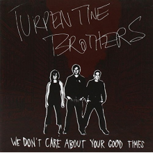 Turpentine Brothers - We Don't Care About Your