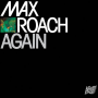 Roach, Max - Again