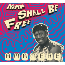 Amamere - Man Shall Be Free