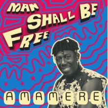 Amamere - Man Shall Be Free
