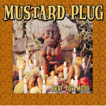 Mustard Plug - Pray For Mojo