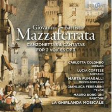 Colombo, Carlotta & Lucia Cortese & Marta Fumagalli & La Ghirlanda Mosicale - Giovanni Battista Mazzaferrata: Canzonettas & Cantatas For 2 Voices Op.3