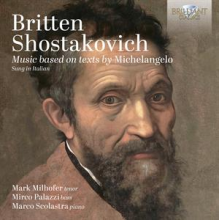 Milhofer, Mark & Mirco Palazzi & Marco Scolastra - Britten & Shostakovich: Music Based On Texts By Michelangelo