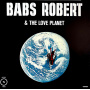 Robert, Babs & the Love Planet - S-T