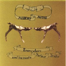 Modest Mouse - Everywhere and His Nasty