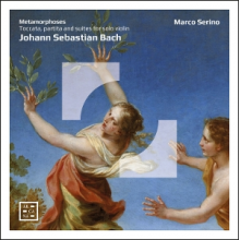 Serino, Marco - Metamorphoses - J. S. Bach: Toccata, Partita and Suites For Solo Violin
