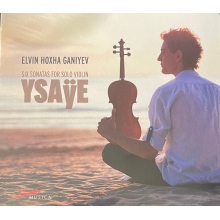 Ganiyev, Elvin Hoxha - Ysaye: Six Sonatas For Solo Violin