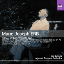 Lehtola, Jan - Marie Joseph Erb: Organ Works, Volume Two