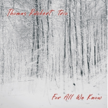Thomas Ruckert Trio - For All We Know