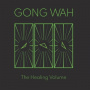 Gong Wah - The Healing Volume