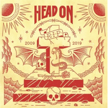 Head On - R.I.P. 2009-2019