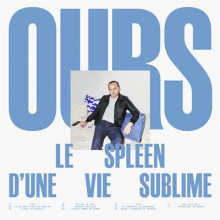 Ours - Le Spleen D'une Vie Sublime