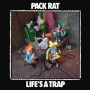 Pack Rat - Life's a Trap