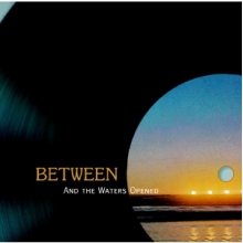 Between - And the Waters Opened