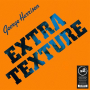 Harrison, George - Extra Texture
