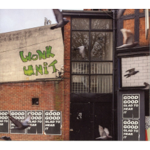 Wonk Unit - Good Good Glad To Hear It