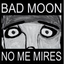 Bad Moon - No Me Mires