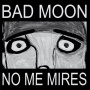 Bad Moon - No Me Mires